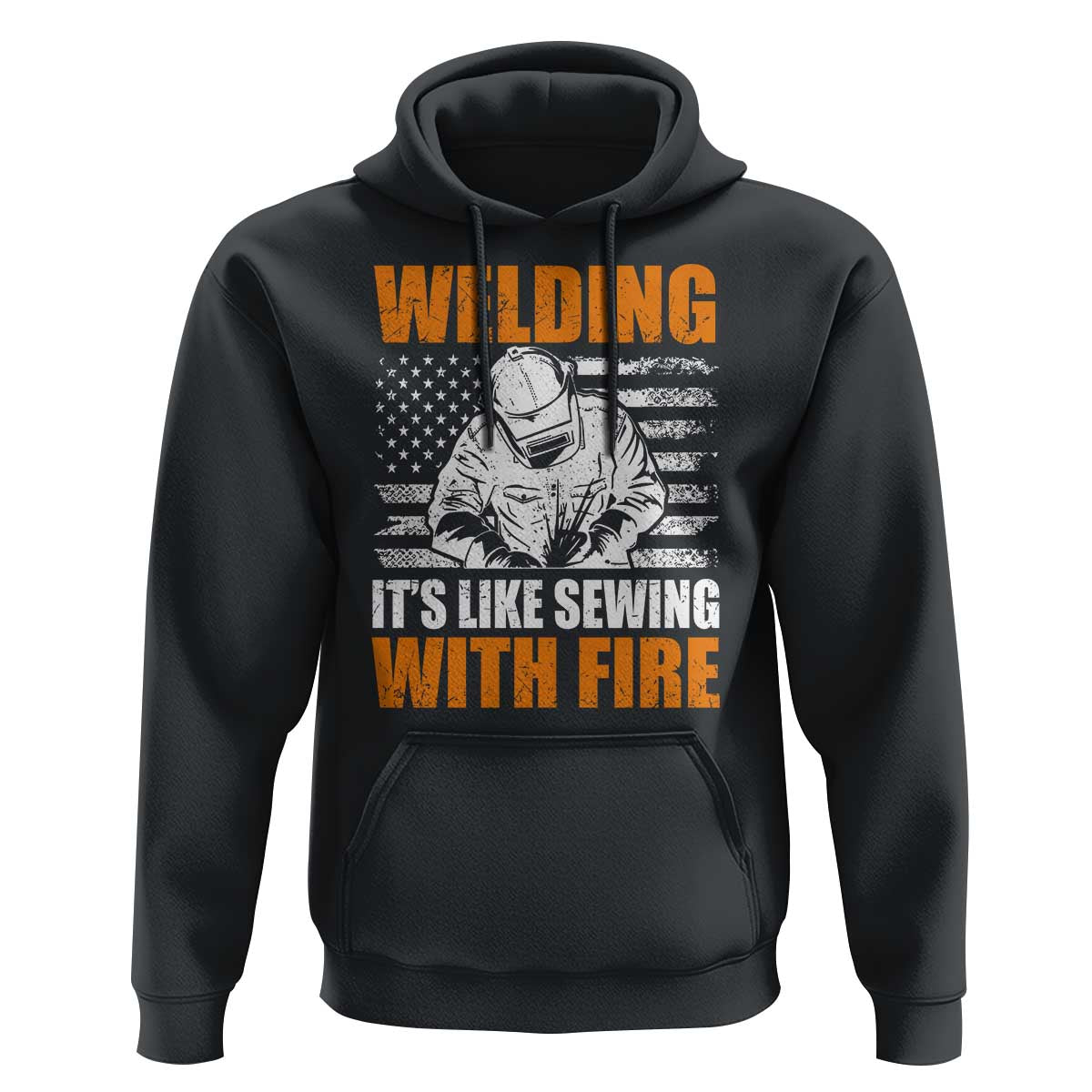 Welder Gifts for Men Hoodie Welding Its Like Sewing With Fire American Flag