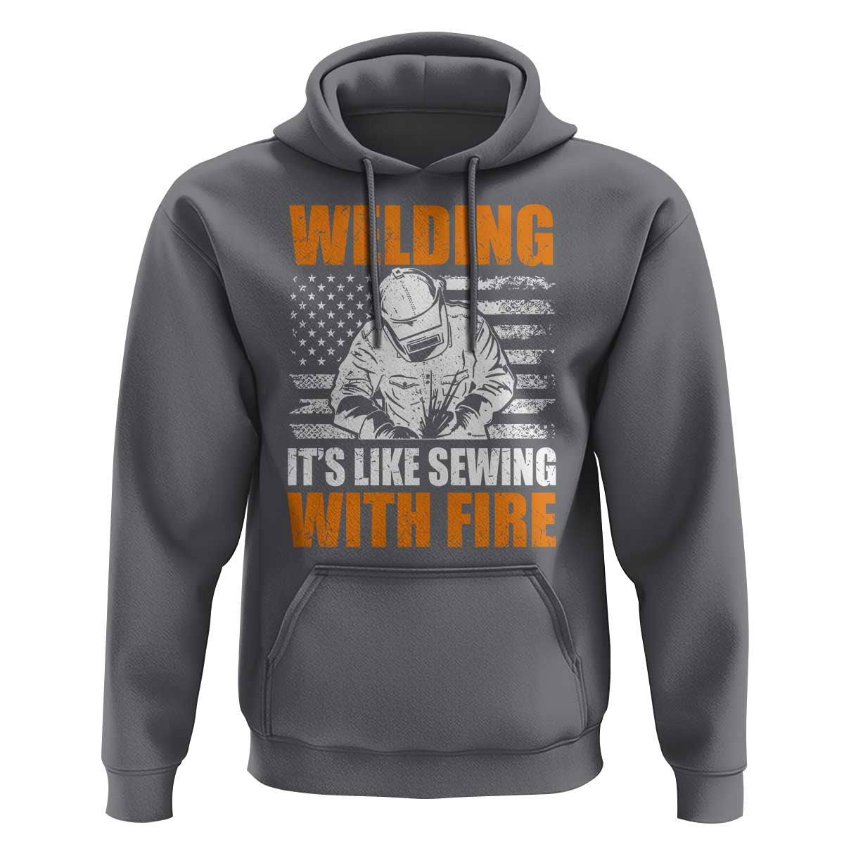 Welder Gifts for Men Hoodie Welding Its Like Sewing With Fire American Flag