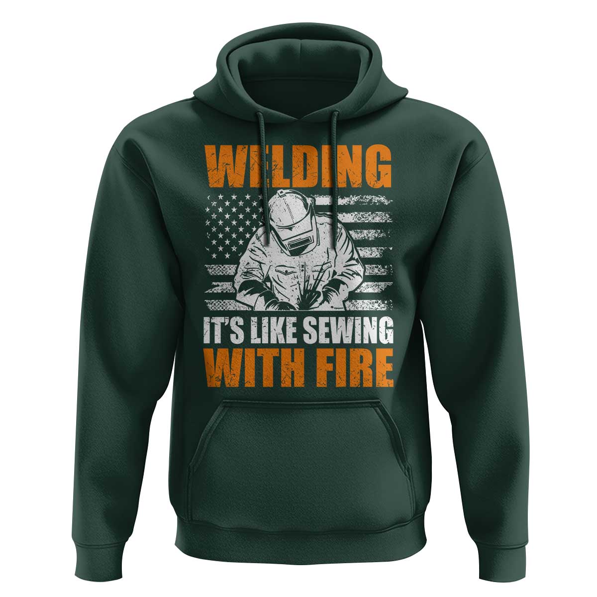 Welder Gifts for Men Hoodie Welding Its Like Sewing With Fire American Flag