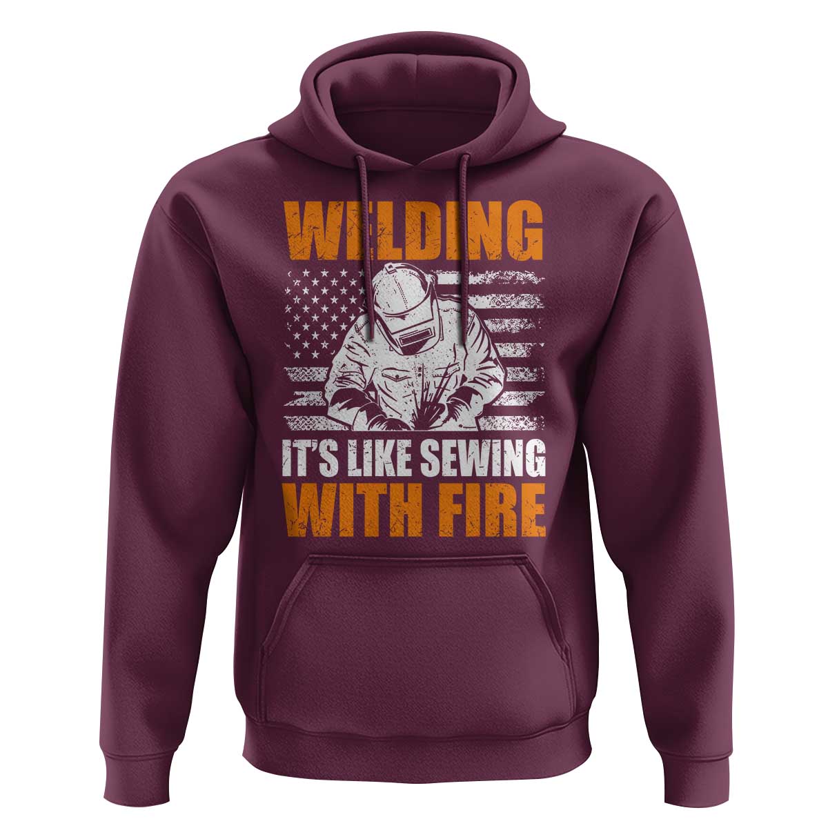 Welder Gifts for Men Hoodie Welding Its Like Sewing With Fire American Flag