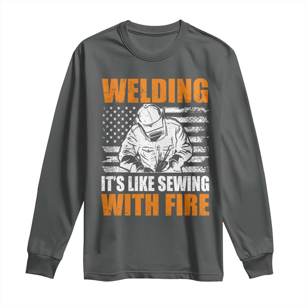 Welder Gifts for Men Long Sleeve Shirt Welding Its Like Sewing With Fire American Flag