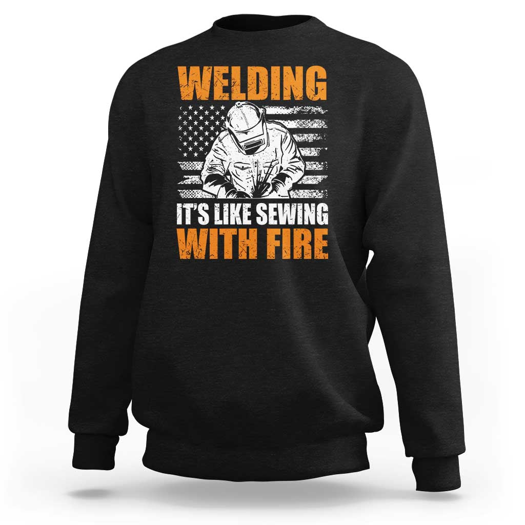 Welder Gifts for Men Sweatshirt Welding Its Like Sewing With Fire American Flag