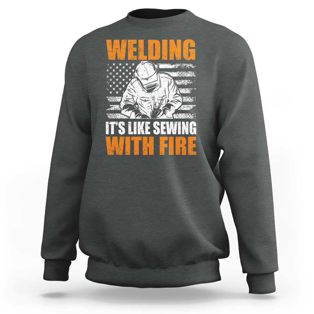 Welder Gifts for Men Sweatshirt Welding Its Like Sewing With Fire American Flag