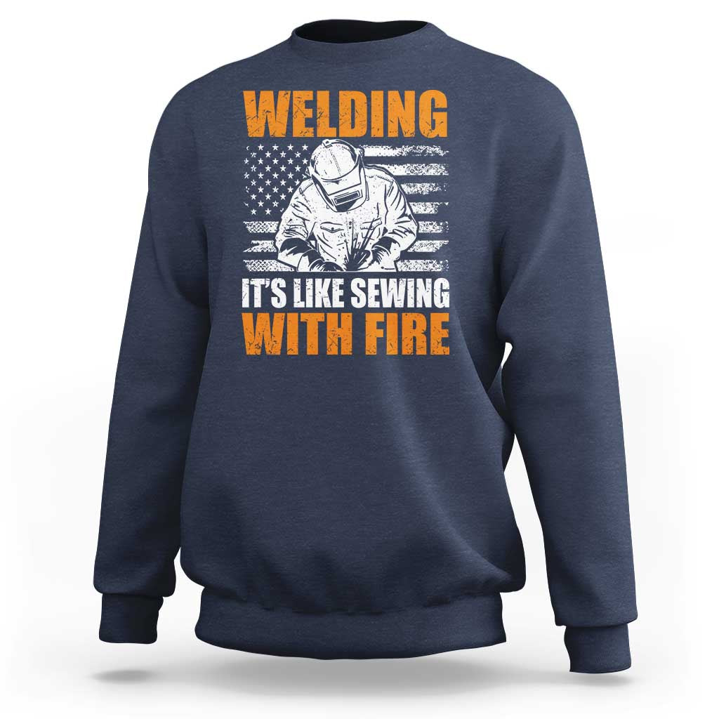 Welder Gifts for Men Sweatshirt Welding Its Like Sewing With Fire American Flag
