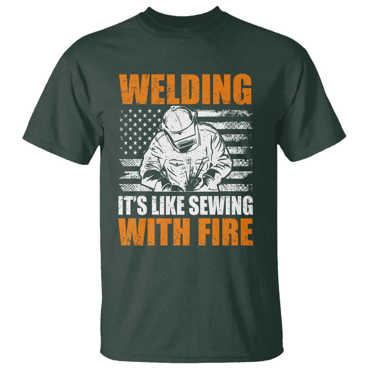 Welder Gifts for Men T Shirt Welding Its Like Sewing With Fire American Flag