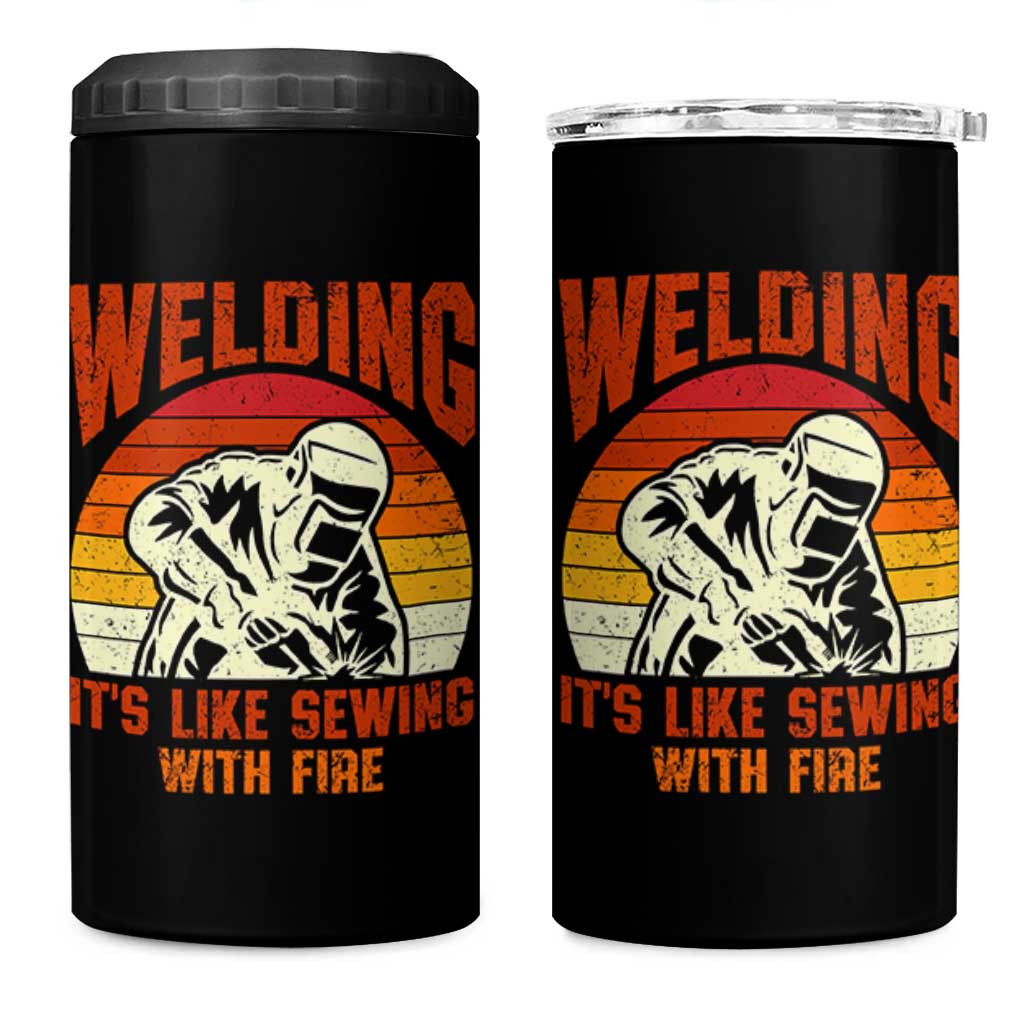 Funny Welder 4 in 1 Can Cooler Tumbler Welding It's Like Sewing With Fire Retro Graphic