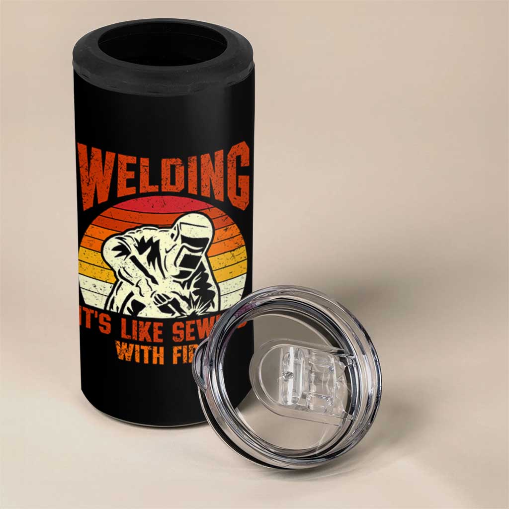 Funny Welder 4 in 1 Can Cooler Tumbler Welding It's Like Sewing With Fire Retro Graphic