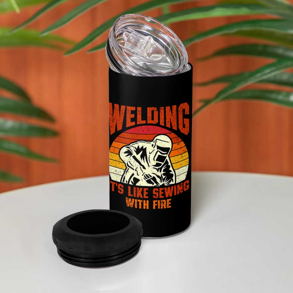 Funny Welder 4 in 1 Can Cooler Tumbler Welding It's Like Sewing With Fire Retro Graphic