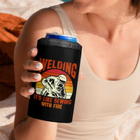 Funny Welder 4 in 1 Can Cooler Tumbler Welding It's Like Sewing With Fire Retro Graphic