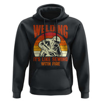 Funny Welder Hoodie Welding It's Like Sewing With Fire Retro Graphic