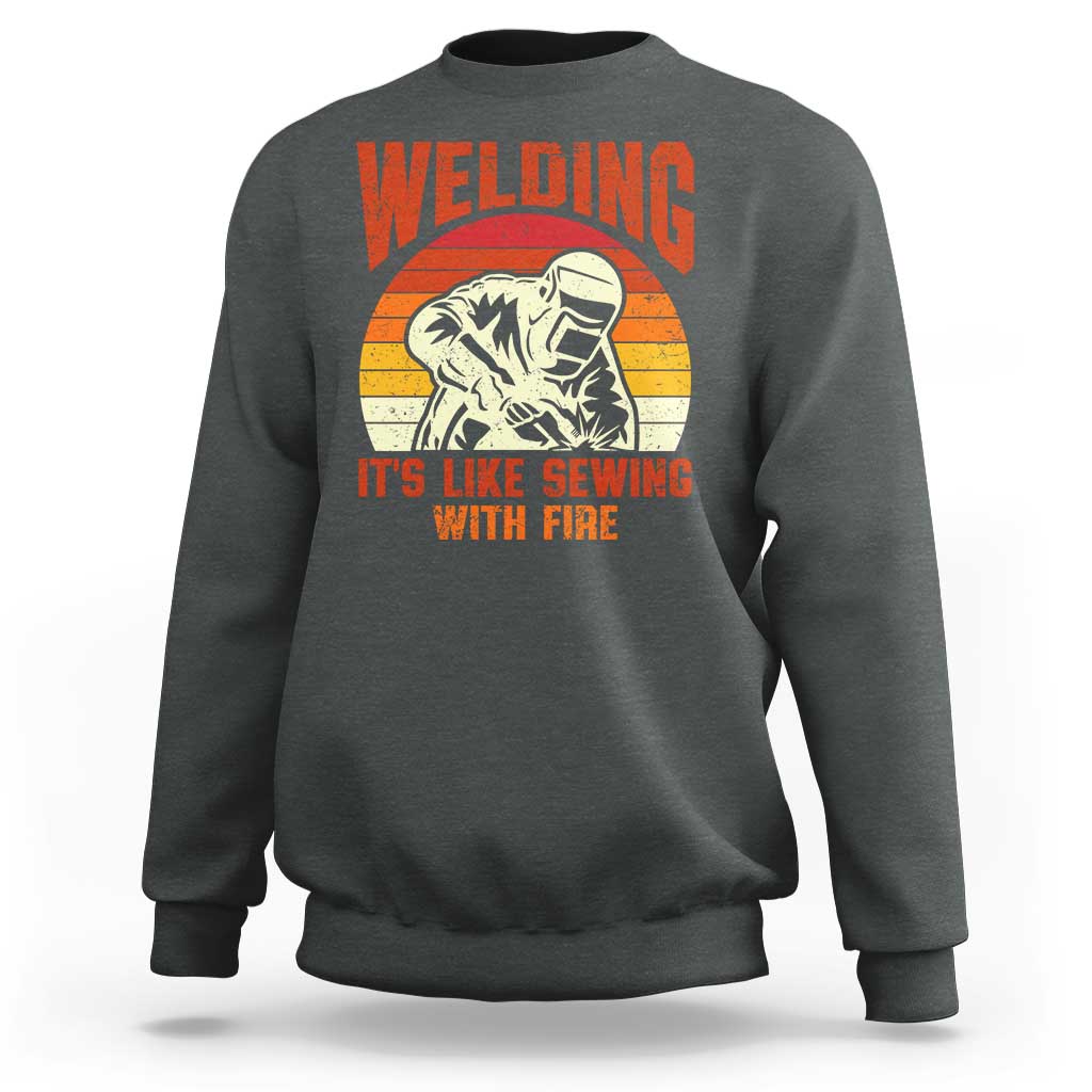 Funny Welder Sweatshirt Welding It's Like Sewing With Fire Retro Graphic