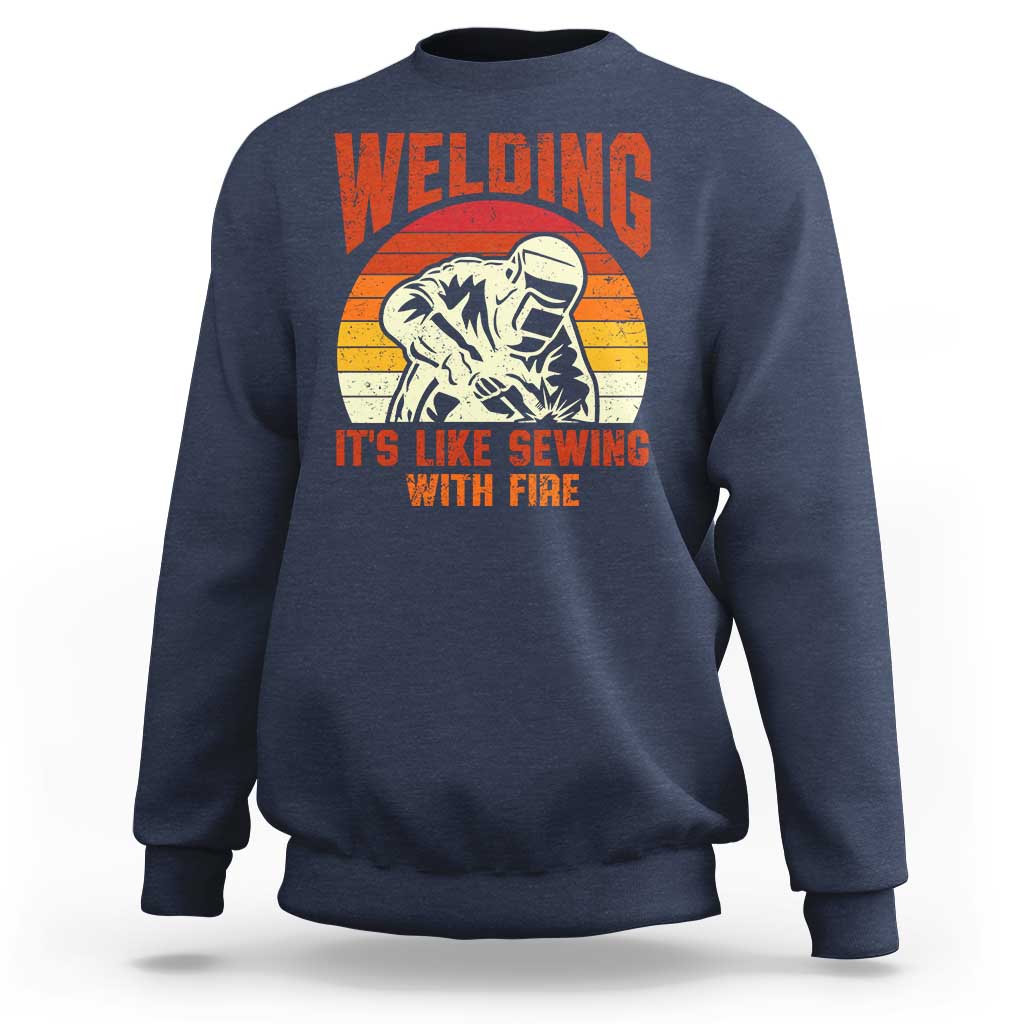 Funny Welder Sweatshirt Welding It's Like Sewing With Fire Retro Graphic