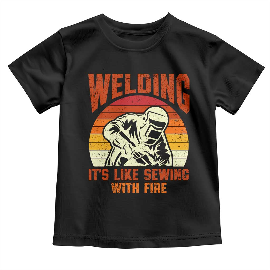 Funny Welder Toddler T Shirt Welding It's Like Sewing With Fire Retro Graphic