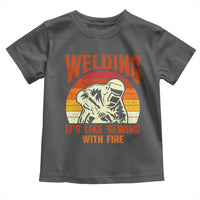 Funny Welder Toddler T Shirt Welding It's Like Sewing With Fire Retro Graphic