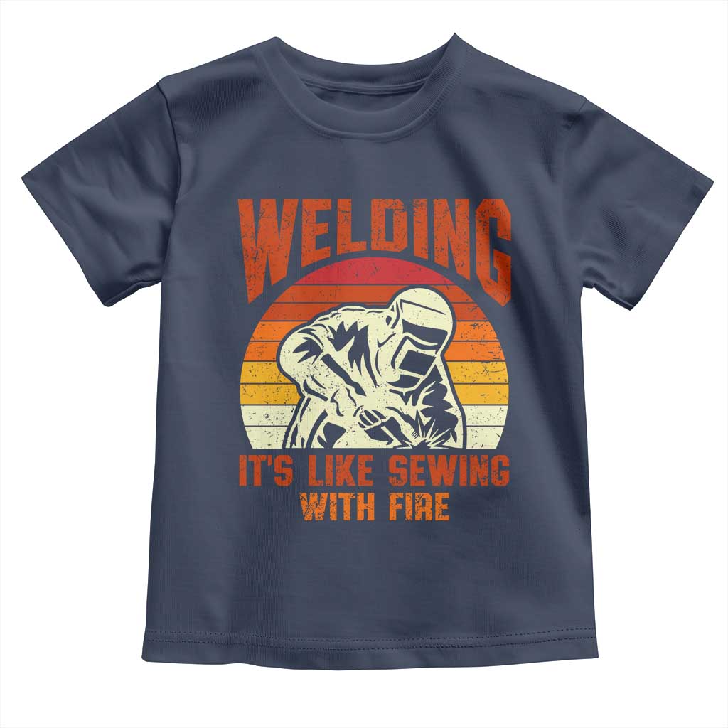 Funny Welder Toddler T Shirt Welding It's Like Sewing With Fire Retro Graphic