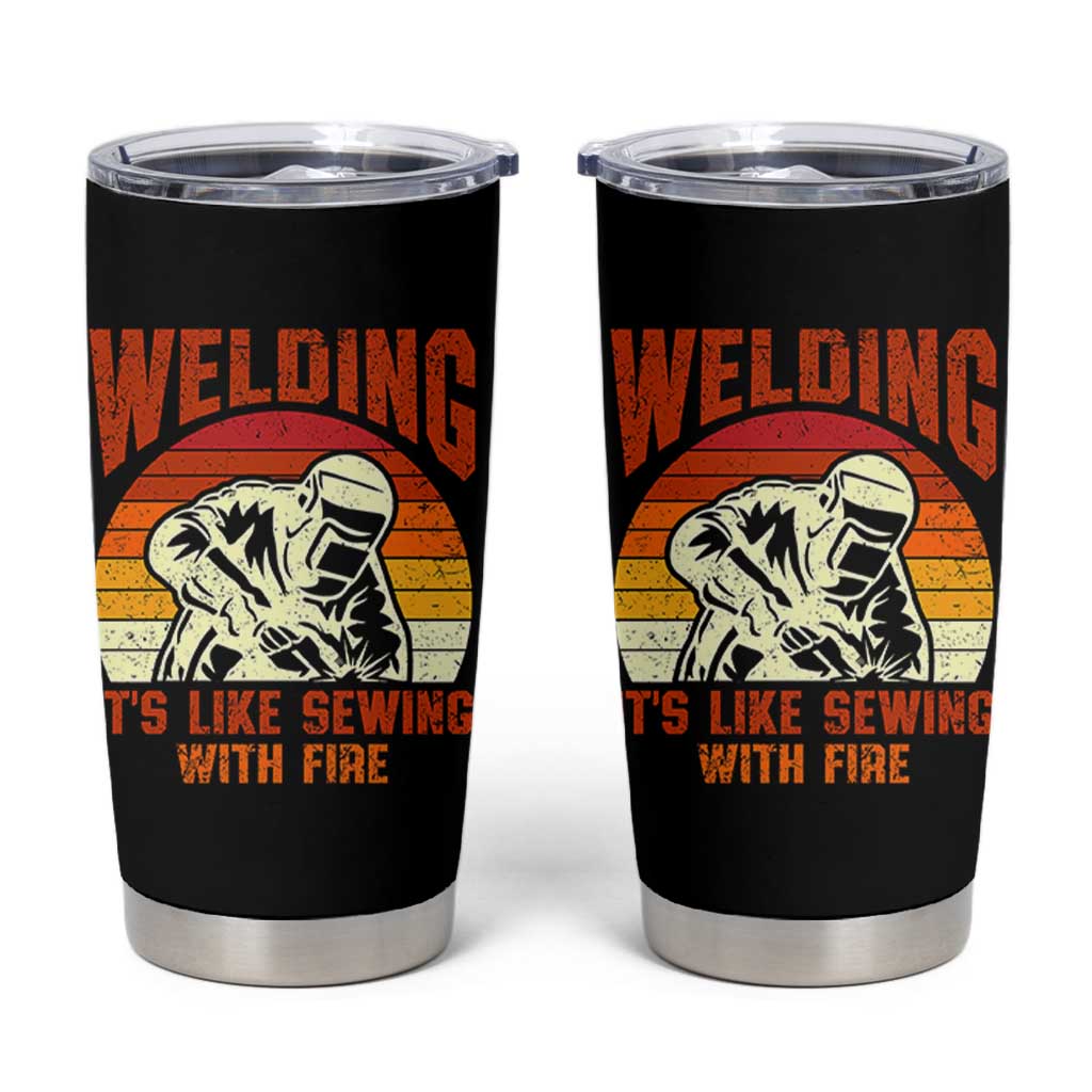 Funny Welder Tumbler Cup Welding It's Like Sewing With Fire Retro Graphic