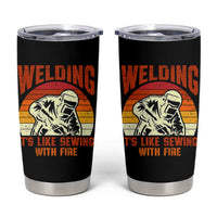 Funny Welder Tumbler Cup Welding It's Like Sewing With Fire Retro Graphic