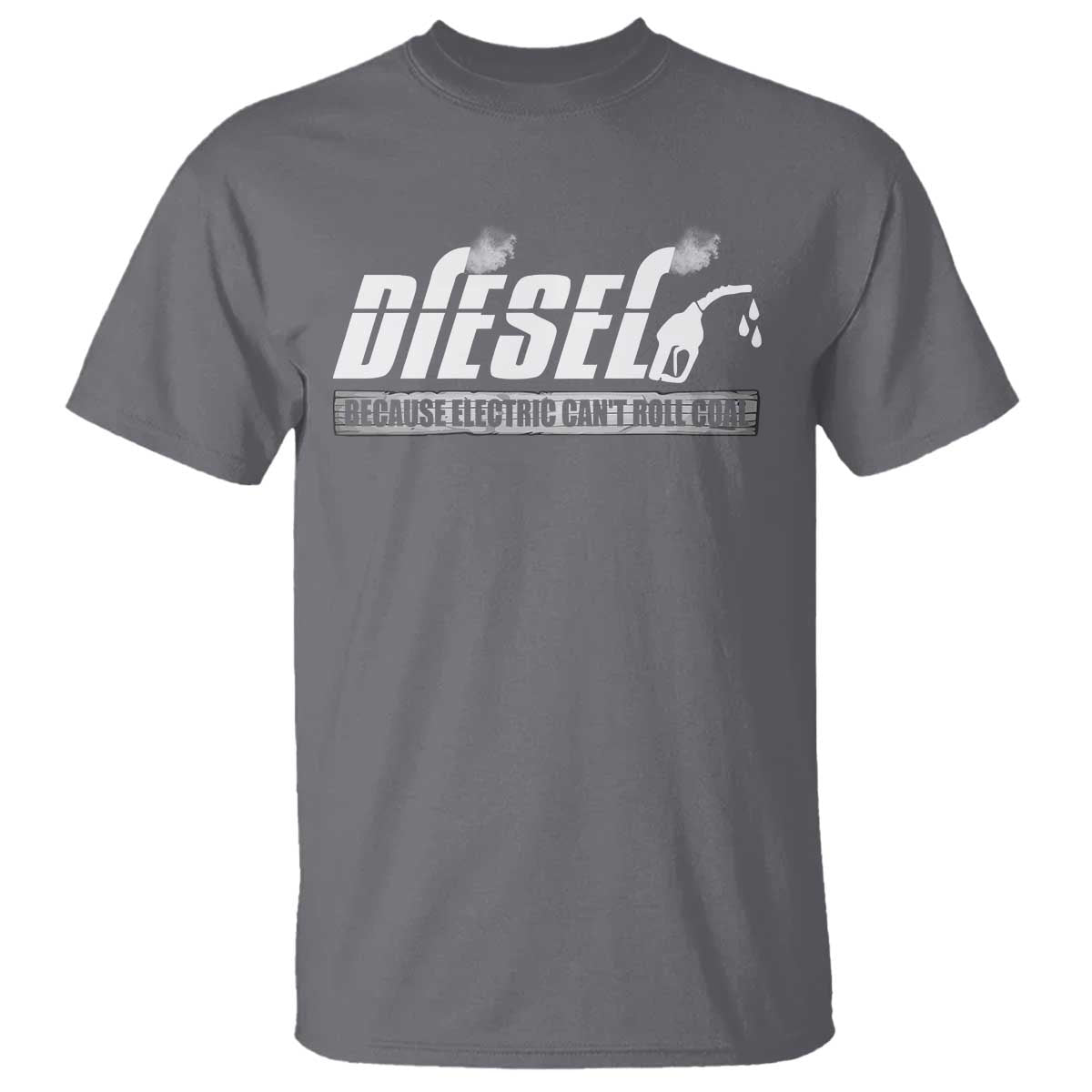 Diesel Because Electric Cars Can't Roll Coal Truck T Shirt Trucker Mechanic Graphic
