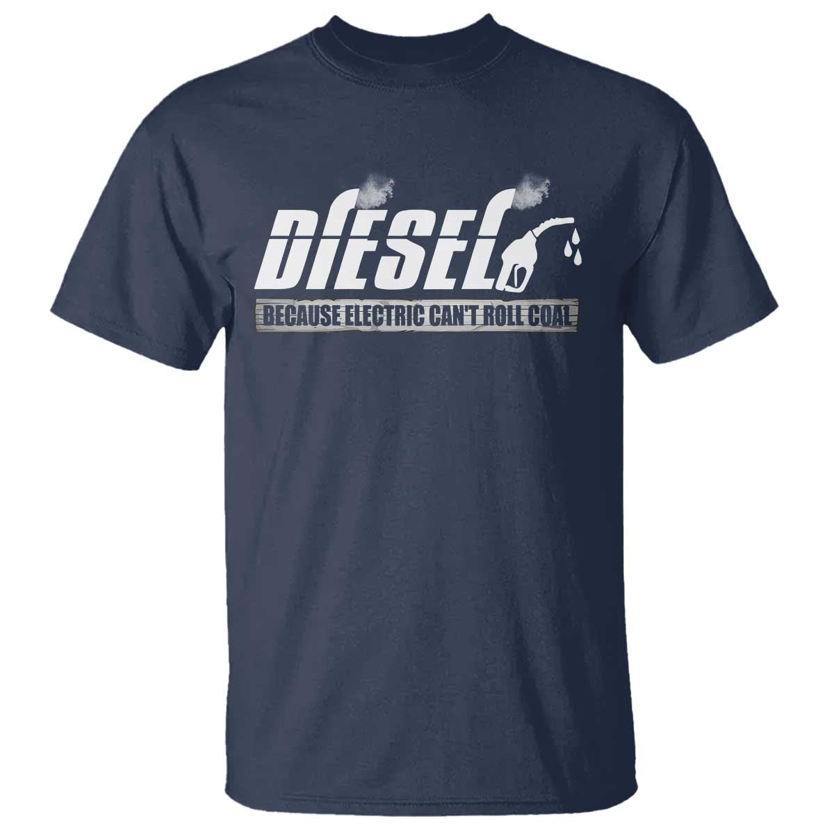 Diesel Because Electric Cars Can't Roll Coal Truck T Shirt Trucker Mechanic Graphic