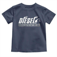 Diesel Because Electric Cars Can't Roll Coal Truck Toddler T Shirt Trucker Mechanic Graphic