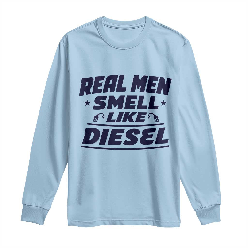Real Men Smell Like Diesel Truck Mechanic Humor Long Sleeve Shirt