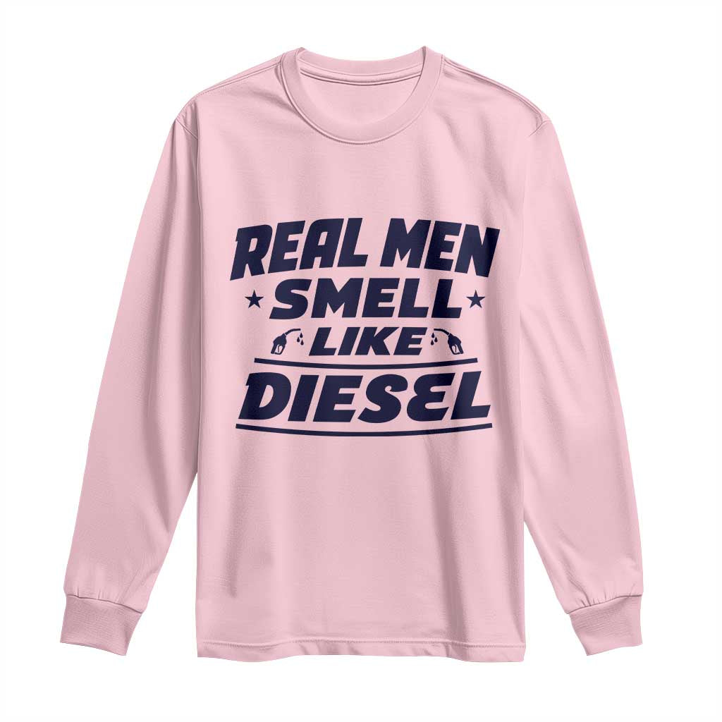 Real Men Smell Like Diesel Truck Mechanic Humor Long Sleeve Shirt