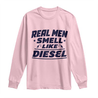 Real Men Smell Like Diesel Truck Mechanic Humor Long Sleeve Shirt
