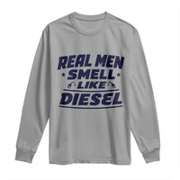 Real Men Smell Like Diesel Truck Mechanic Humor Long Sleeve Shirt