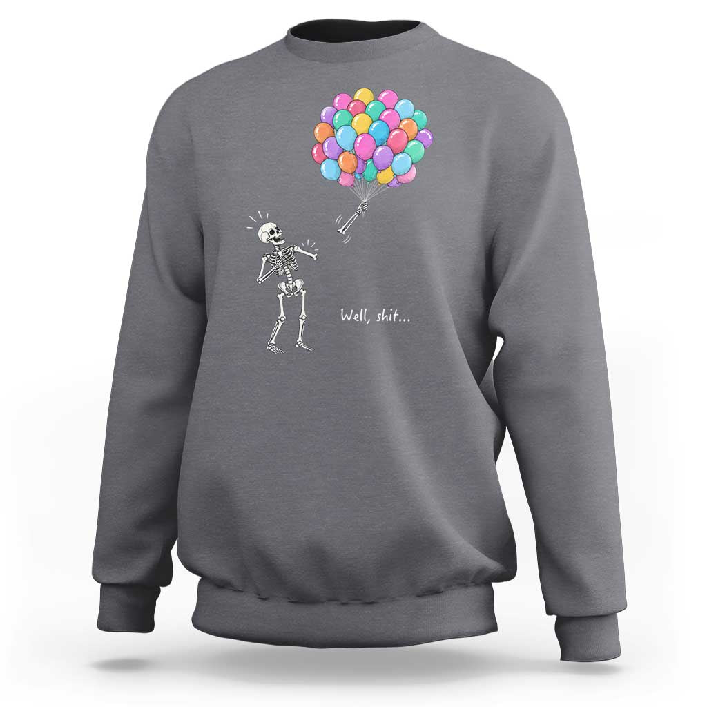 Well Shit Skeleton Detached Arm Sweatshirt Gothic Halloween Flying Balloons Graphic