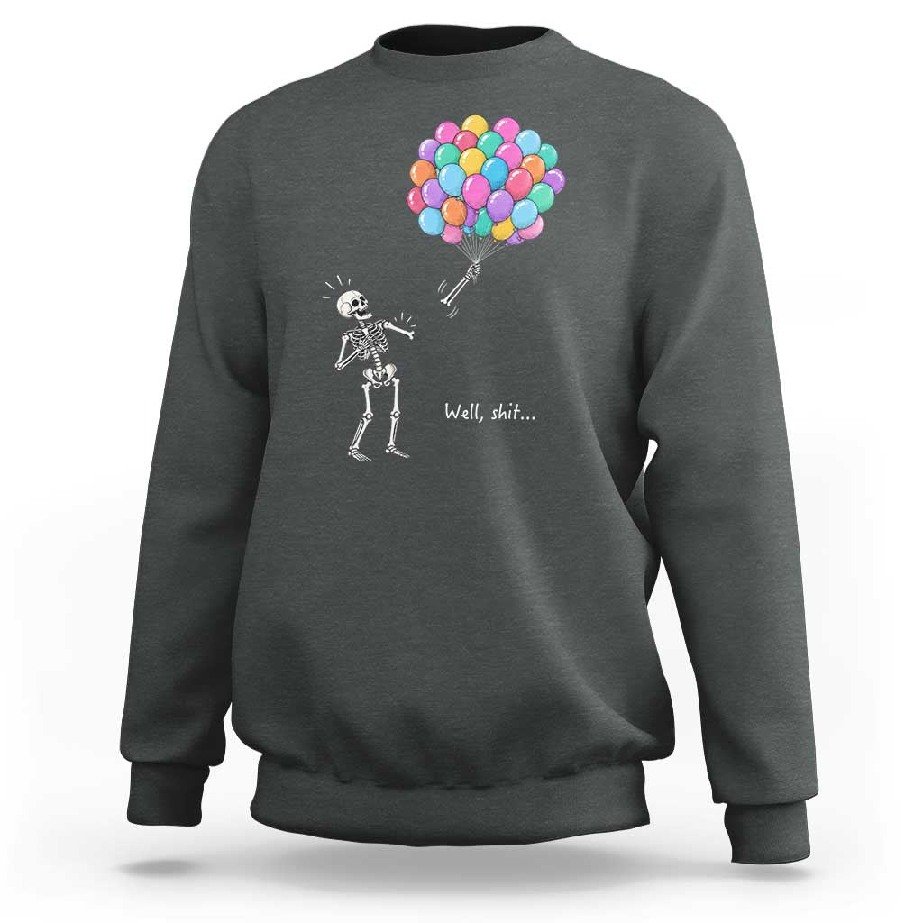 Well Shit Skeleton Detached Arm Sweatshirt Gothic Halloween Flying Balloons Graphic