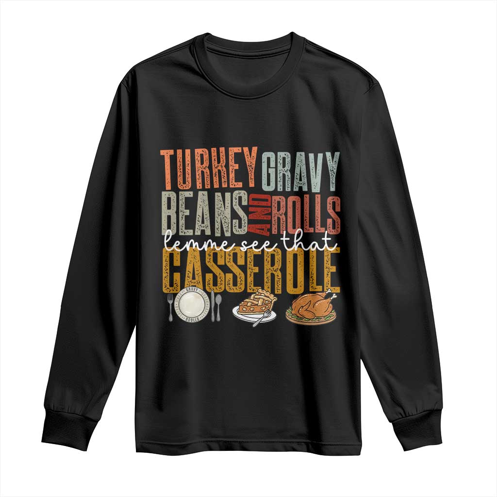 Funny Thanksgiving Long Sleeve Shirt Turkey Gravy Beans And Rolls Let Me See That Casserole - Wonder Print Shop
