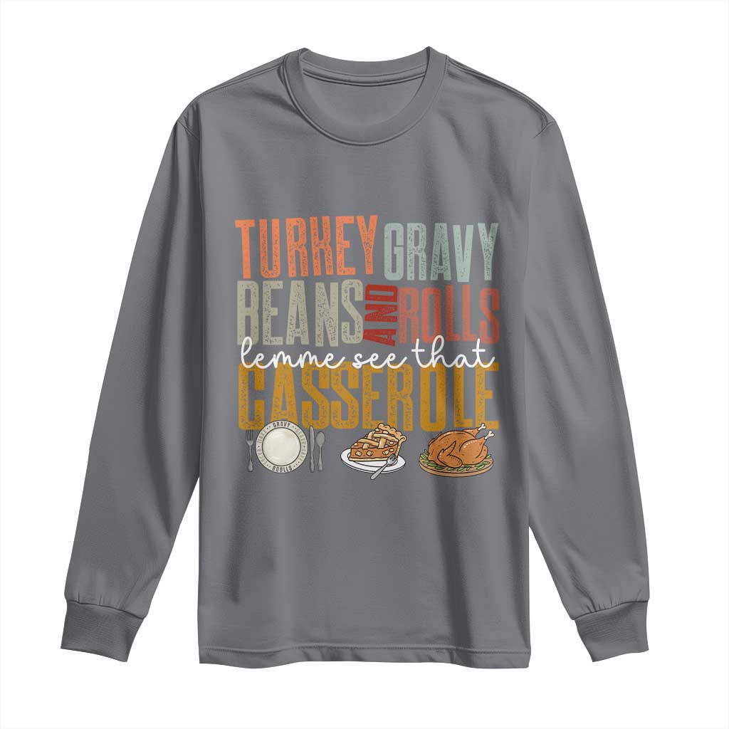 Funny Thanksgiving Long Sleeve Shirt Turkey Gravy Beans And Rolls Let Me See That Casserole - Wonder Print Shop