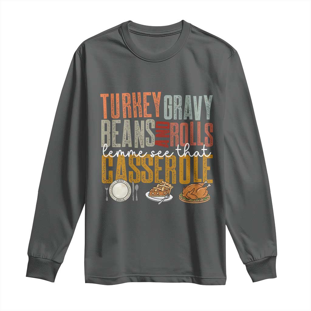 Funny Thanksgiving Long Sleeve Shirt Turkey Gravy Beans And Rolls Let Me See That Casserole - Wonder Print Shop