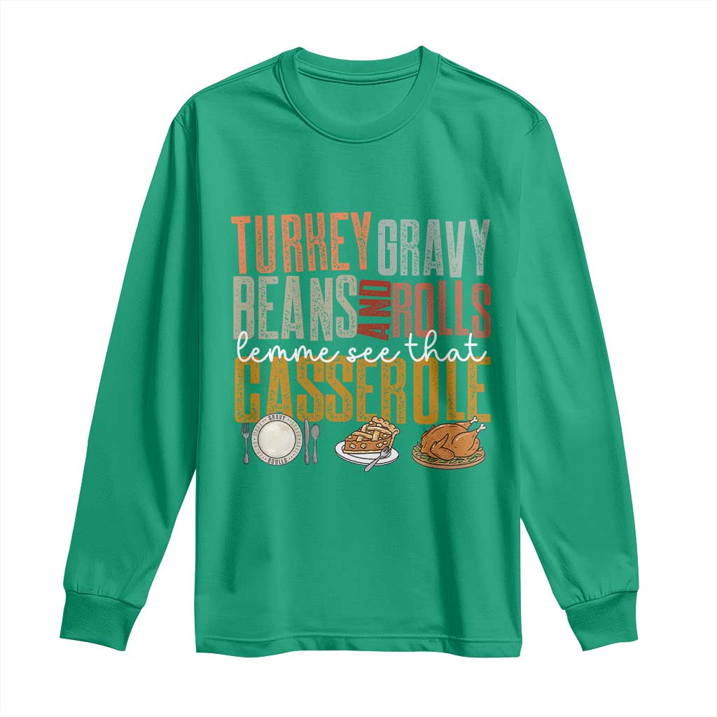 Funny Thanksgiving Long Sleeve Shirt Turkey Gravy Beans And Rolls Let Me See That Casserole - Wonder Print Shop