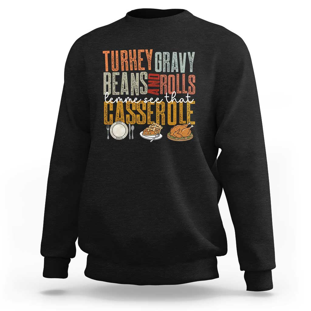 Funny Thanksgiving Sweatshirt Turkey Gravy Beans And Rolls Let Me See That Casserole - Wonder Print Shop