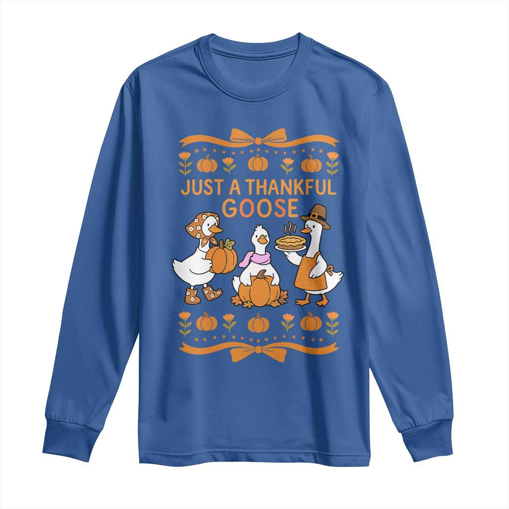 Just a Thankful Goose Long Sleeve Shirt Thanksgiving Silly Gooses - Wonder Print Shop