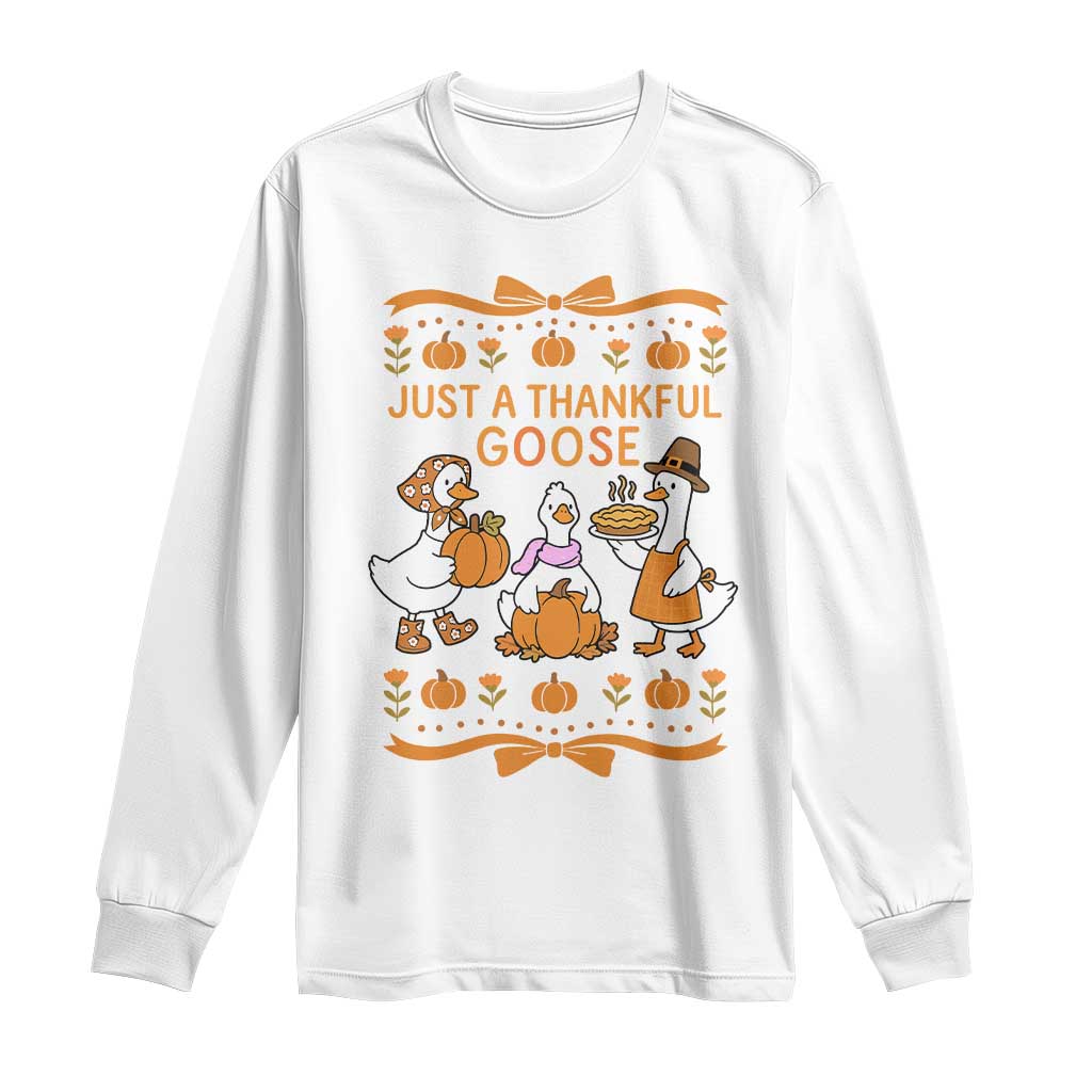 Just a Thankful Goose Long Sleeve Shirt Thanksgiving Silly Gooses - Wonder Print Shop