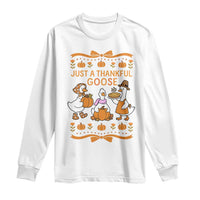 Just a Thankful Goose Long Sleeve Shirt Thanksgiving Silly Gooses - Wonder Print Shop