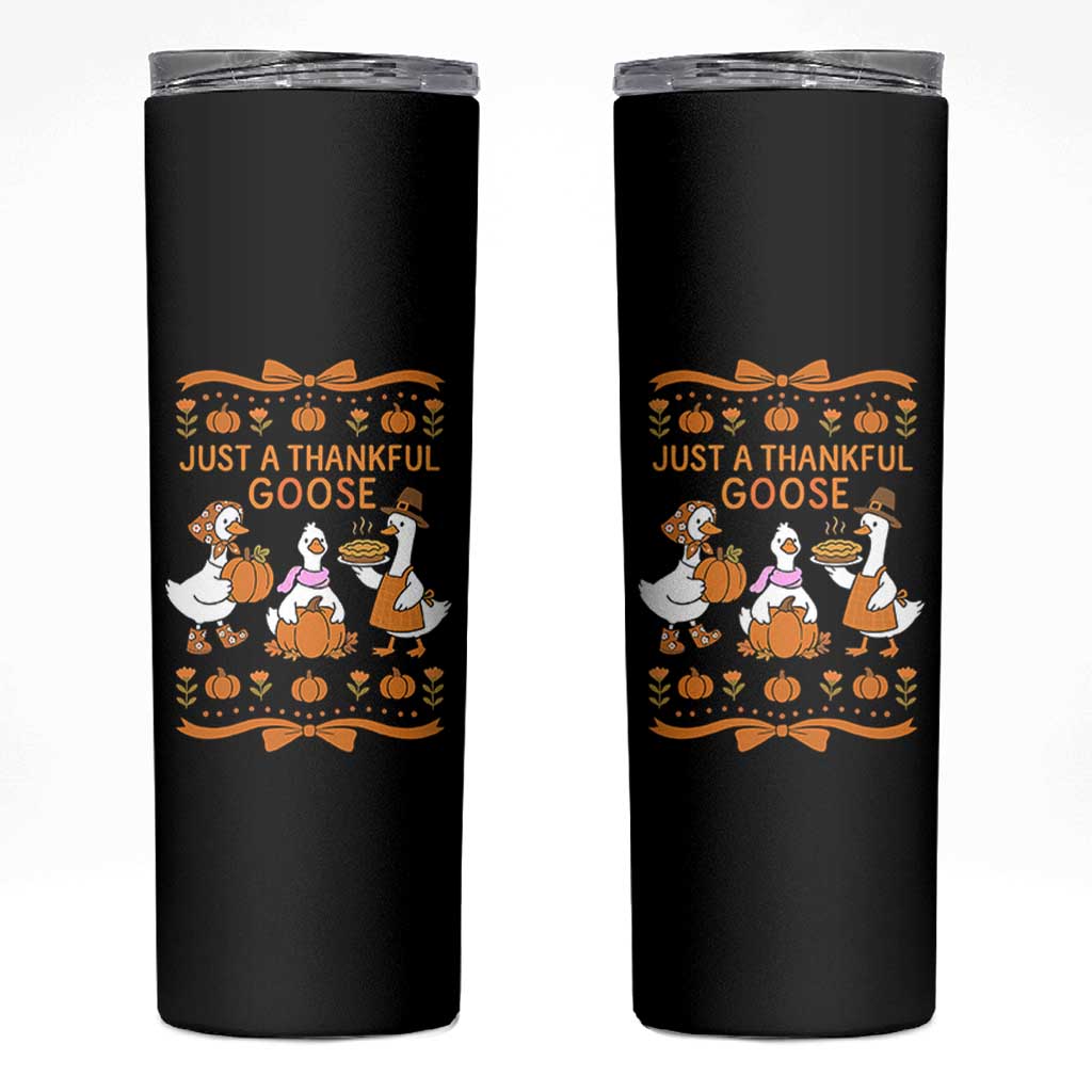 Just a Thankful Goose Skinny Tumbler Thanksgiving Silly Gooses - Wonder Print Shop
