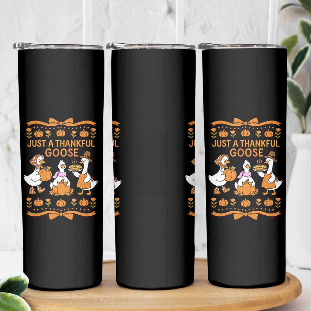 Just a Thankful Goose Skinny Tumbler Thanksgiving Silly Gooses - Wonder Print Shop