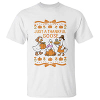 Just a Thankful Goose T Shirt Thanksgiving Silly Gooses - Wonder Print Shop
