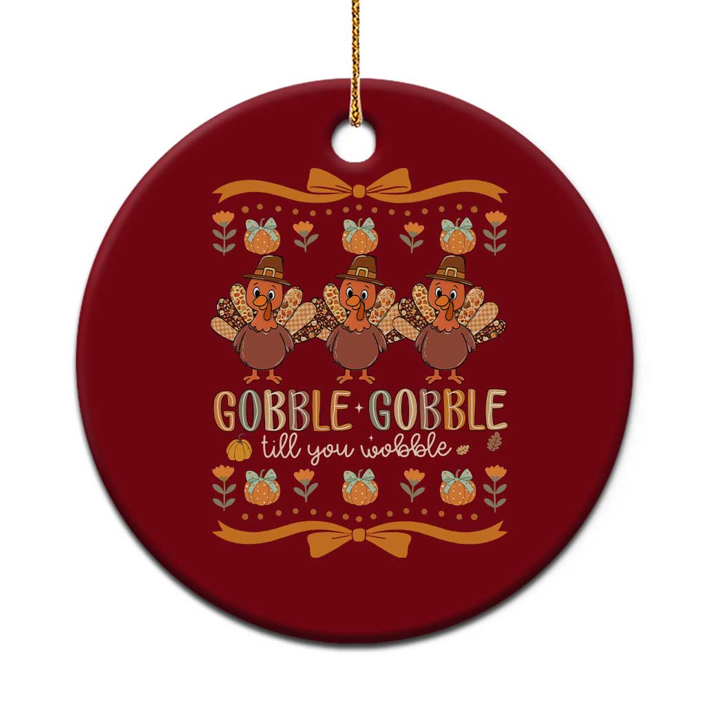 Gobble Gobble Till You Wobble Ceramic Ornament Funny Thanksgiving Turkey - Wonder Print Shop