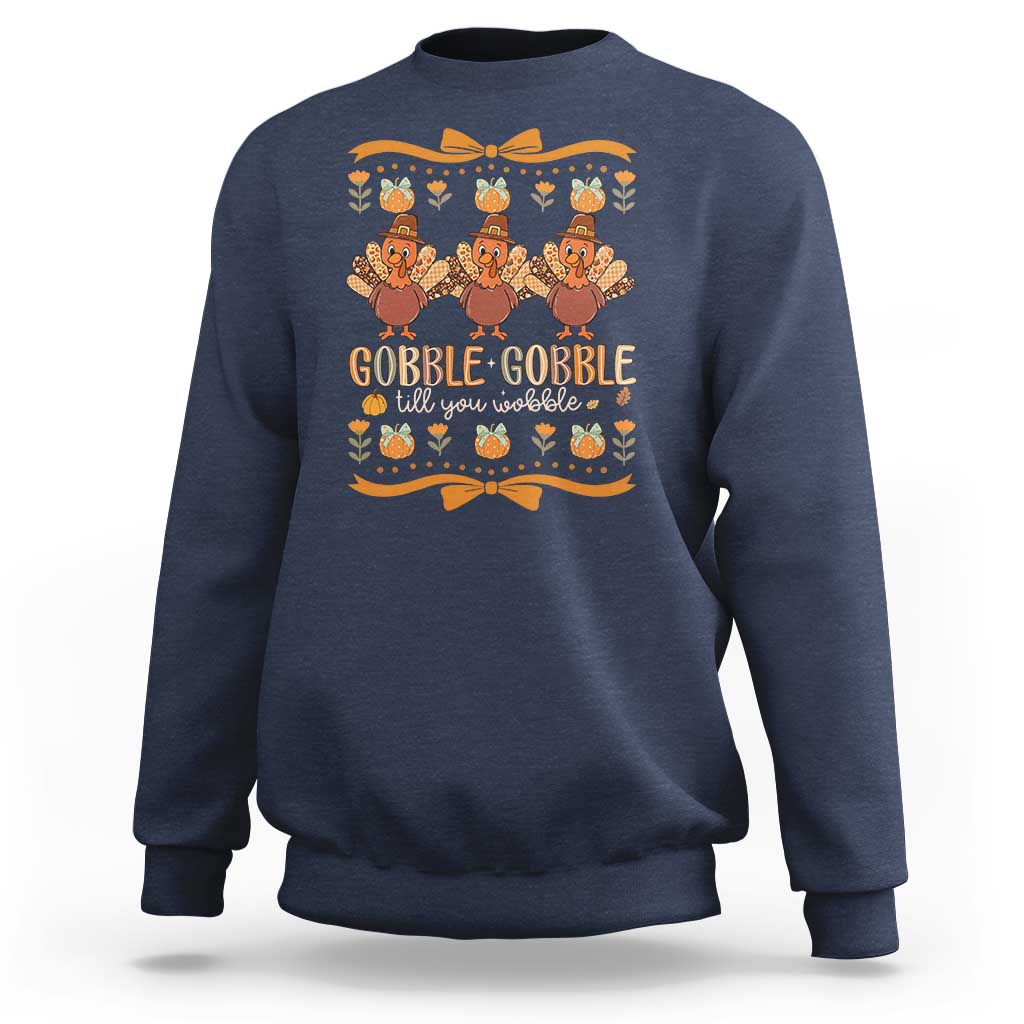 Gobble Gobble Till You Wobble Sweatshirt Funny Thanksgiving Turkey - Wonder Print Shop