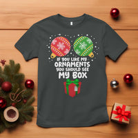 Funny Dirty Christmas T Shirt If You Like My Ornaments Rude Adult Humor Xmas PJs - Wonder Print Shop