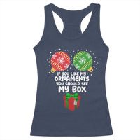 Funny Dirty Christmas Racerback Tank Top If You Like My Ornaments Rude Adult Humor Xmas PJs - Wonder Print Shop