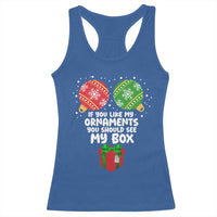 Funny Dirty Christmas Racerback Tank Top If You Like My Ornaments Rude Adult Humor Xmas PJs - Wonder Print Shop
