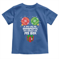 Funny Dirty Christmas Toddler T Shirt If You Like My Ornaments Rude Adult Humor Xmas PJs - Wonder Print Shop