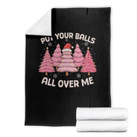 Put Your Balls All Over Me Christmas Throw Blanket Dirty Humor Inappropriate Pink Tree Xmas - Wonder Print Shop
