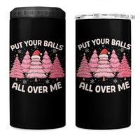 Put Your Balls All Over Me Christmas 4 in 1 Can Cooler Tumbler Dirty Humor Inappropriate Pink Tree Xmas - Wonder Print Shop