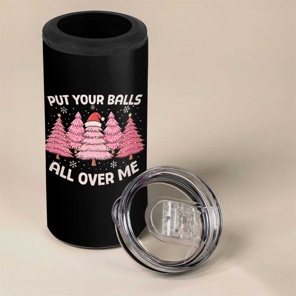 Put Your Balls All Over Me Christmas 4 in 1 Can Cooler Tumbler Dirty Humor Inappropriate Pink Tree Xmas - Wonder Print Shop